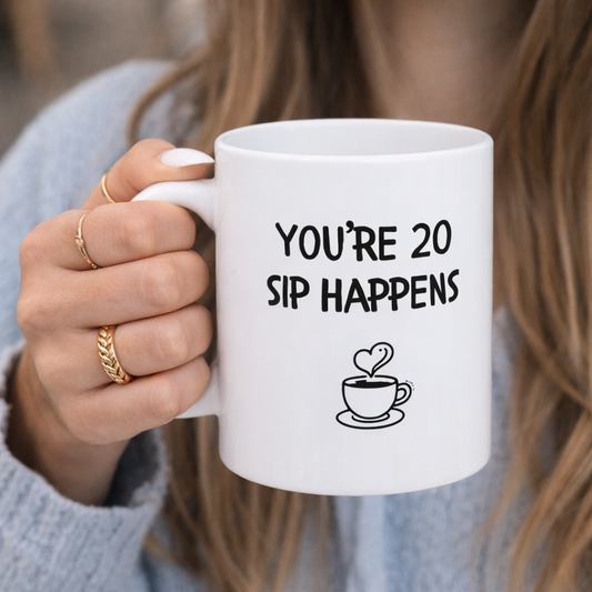 You’re 20, Sip Happens Mug Funny Birthday Mug | Coffee Quote (Personalise with age)