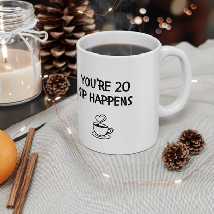 You’re 20, Sip Happens Mug Funny Birthday Mug | Coffee Quote (Personalise with age)