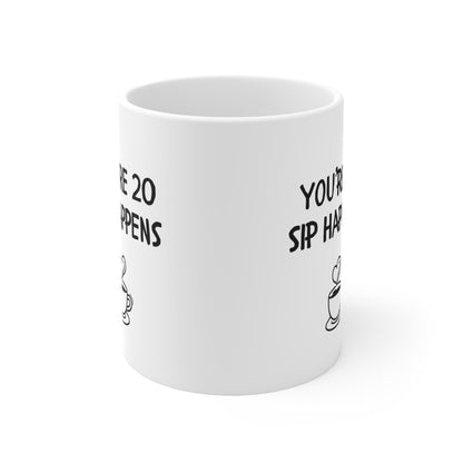 You’re 20, Sip Happens Mug Funny Birthday Mug | Coffee Quote (Personalise with age)